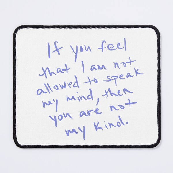 Item preview, If you feel that I am not allowed to speak my mind, then you are not my kind. designed and sold by abeink.