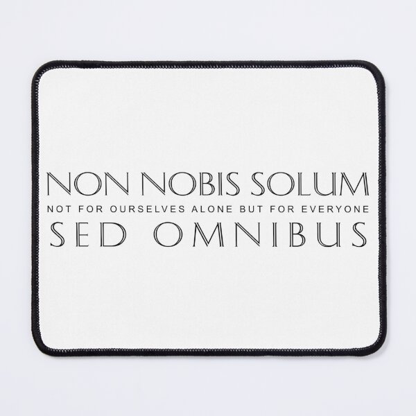 Item preview, Non Nobis Solum Sed Omnibus (Not For Ourselves Alone But For Everyone) designed and sold by Elvin Dantes.