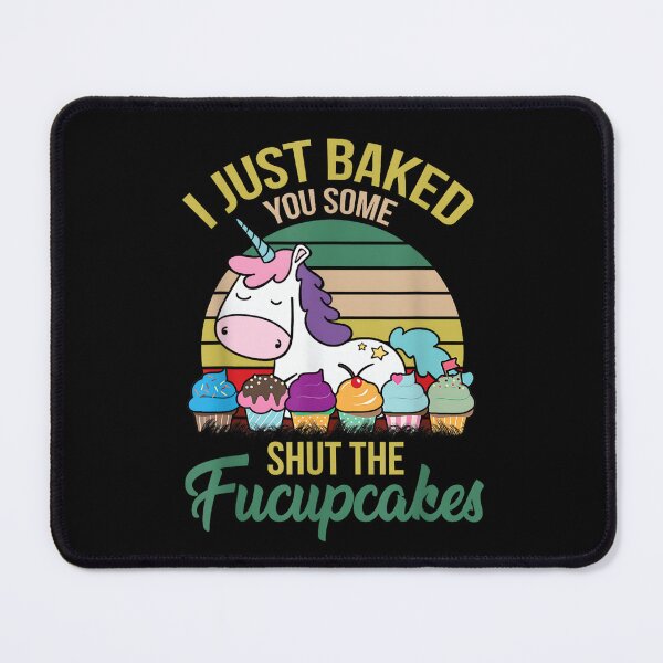 Item preview, I Just Baked You Some Shut The Fucupcakes Funny cupcakes Unicorn Design designed and sold by Creatiforge.