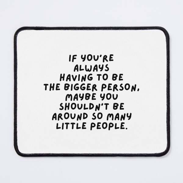 Item preview, The Bigger Person - Sarcastic Quote designed and sold by mydoodlesateme.