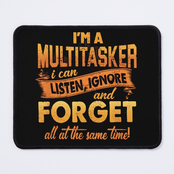 Item preview, I'm A Multitasker I Can Listen Ignore And Forget, Funny, Humor Sayings, Snarky Quote designed and sold by Creatiforge.
