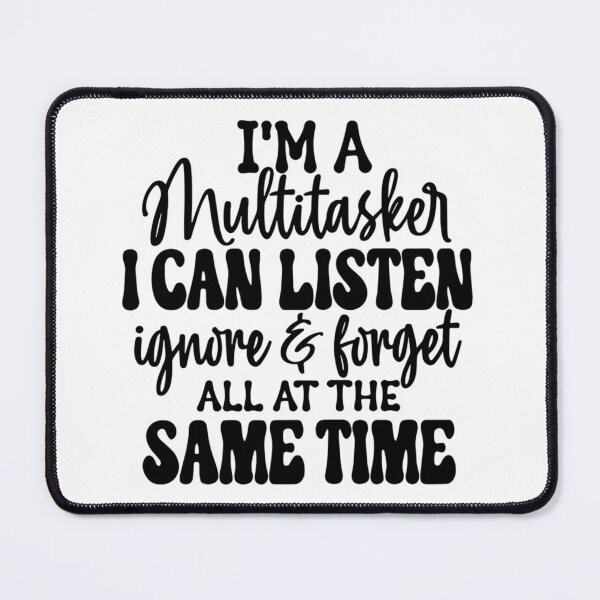 Item preview, I'm A Multitasker I Can Listen Ignore And Forget, Funny, Humor Sayings, Snarky Quote designed and sold by Creatiforge.