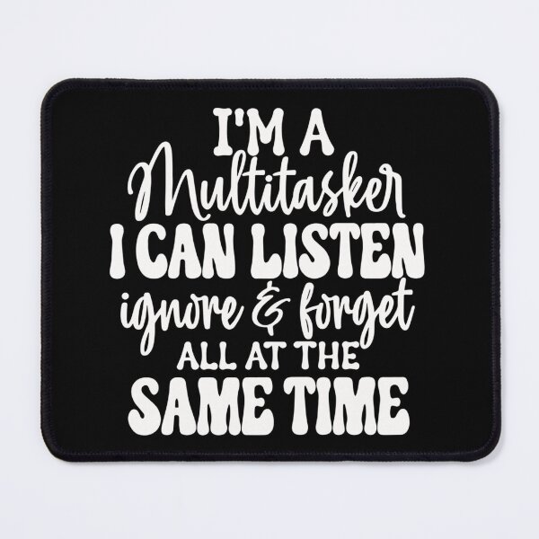 Item preview, I'm A Multitasker I Can Listen Ignore And Forget, Funny, Humor Sayings, Snarky Quote designed and sold by AmiGraph.