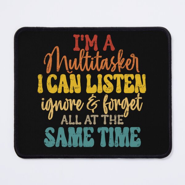Item preview, I'm A Multitasker I Can Listen Ignore And Forget, Funny, Humor Sayings, Snarky Quote designed and sold by Creatiforge.