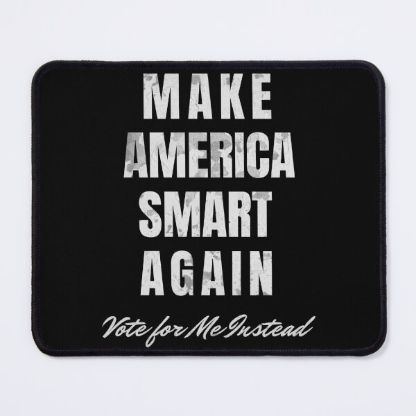 Item preview, MAKE AMERICA SMART AGAIN - VOTE FOR ME INSTEAD designed and sold by Twisted-Teeze.