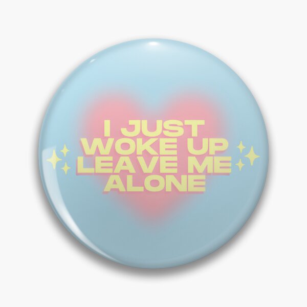 Item preview, I just woke up leave me alone designed and sold by THEJIFTSHOP.