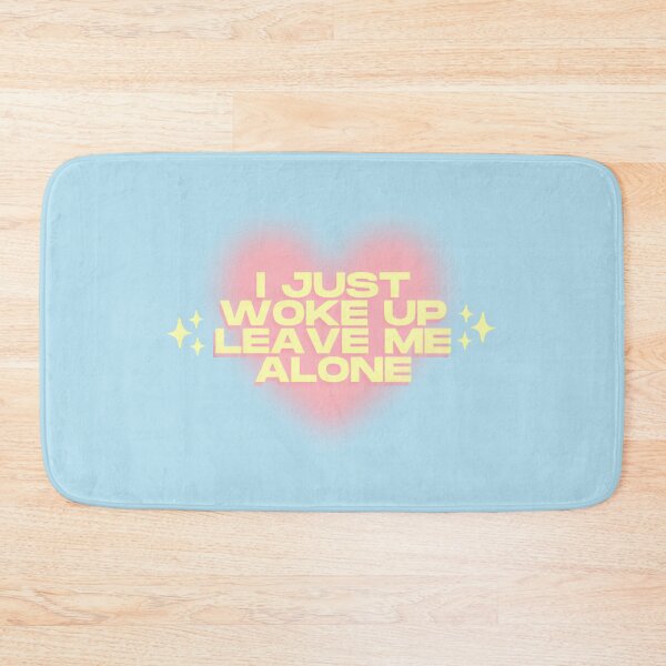 Item preview, I just woke up leave me alone designed and sold by THEJIFTSHOP.