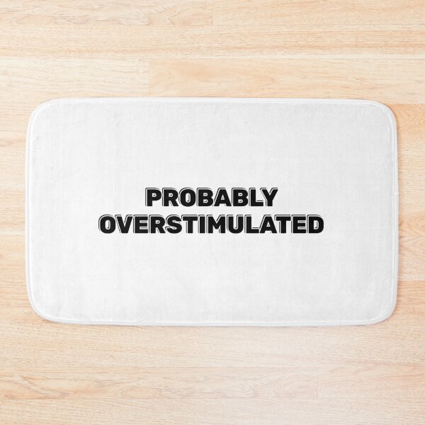 Item preview, Probably overstimulated  designed and sold by Inspirationmotivation.