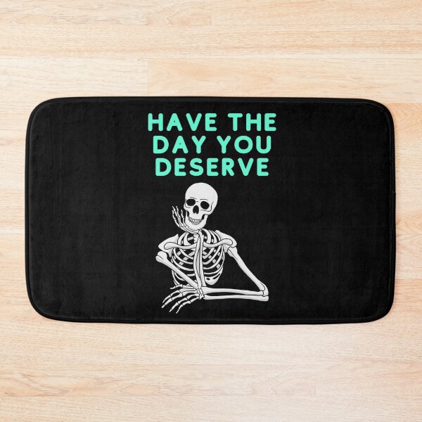 Item preview, Have The Day You Deserve designed and sold by BubonicCowboy.