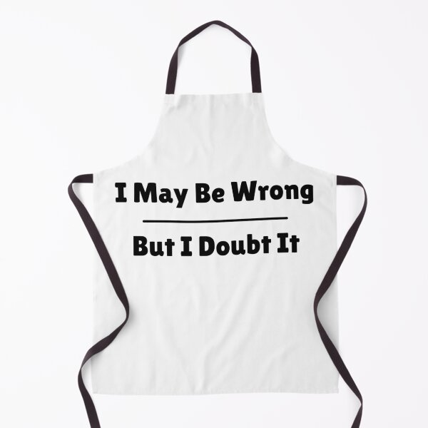 Item preview, I May Be Wrong, But I Doubt It designed and sold by UNK-Fatigues.