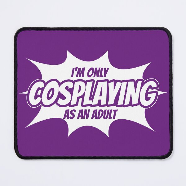 Item preview, I'm Only Cosplaying as an Adult designed and sold by FairyNerdy.