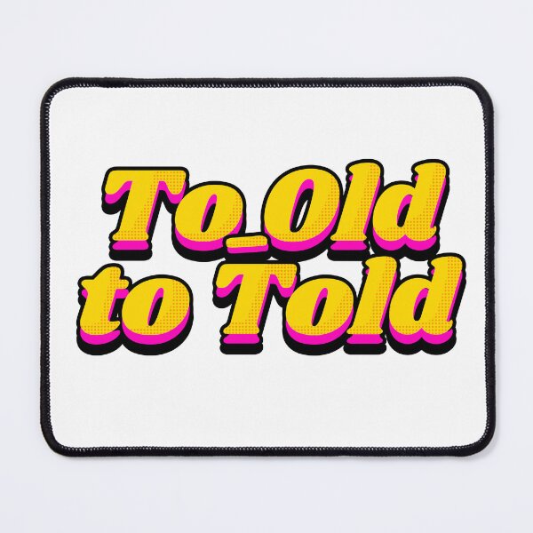 Item preview, To old to told designed and sold by eviltorn.