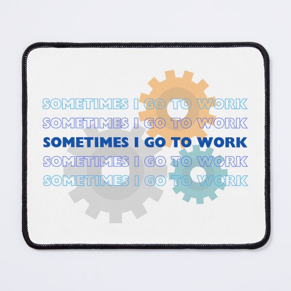 Item preview, Sometimes I go to work designed and sold by theconfusedangler.