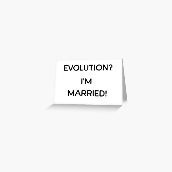 Evolution? Ich bin verheiratet. Grußkarte