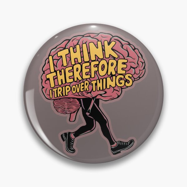 Item preview, I Think Therefore I Trip Over Things designed and sold by FocusedPatterns.