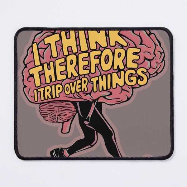 Item preview, I Think Therefore I Trip Over Things designed and sold by FocusedPatterns.
