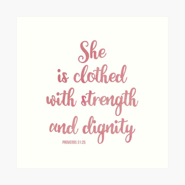 She Is Clothed In Strength And Dignity Quotes Christian Quote - She Is Clothed With Strength And Dignity - Proverbs  31:25" Art Print By Christianstore | Redbubble