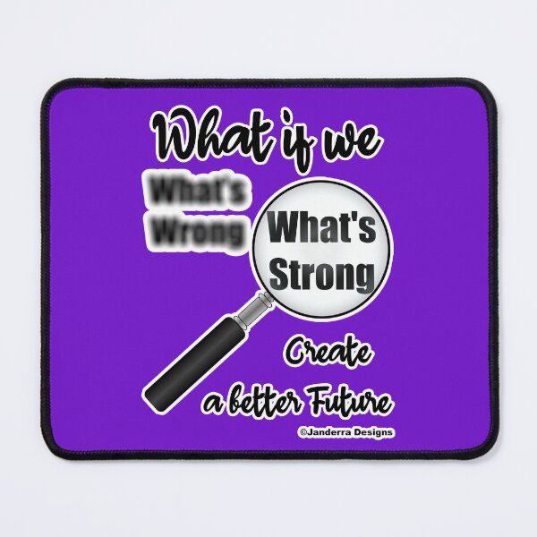Item preview, What if we focus on What's Strong not what's wrong and create a better future designed and sold by JanderraDesigns.