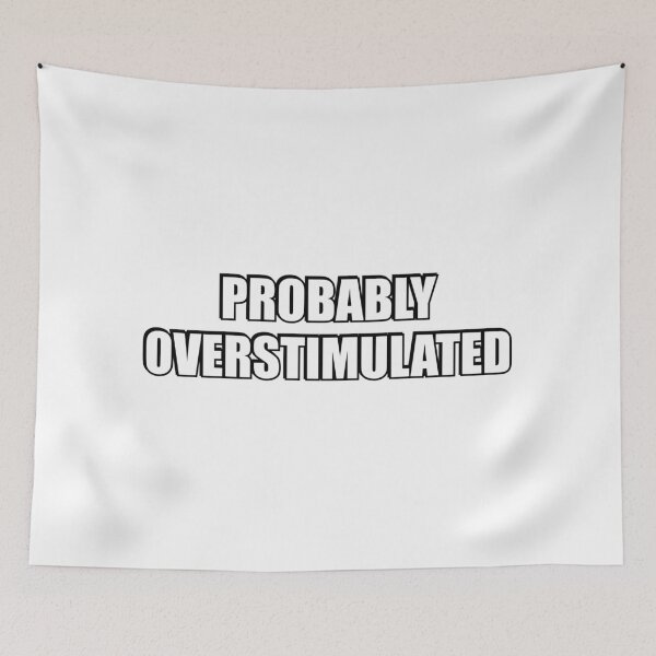 Item preview, Probably overstimulated  designed and sold by Inspirationmotivation.