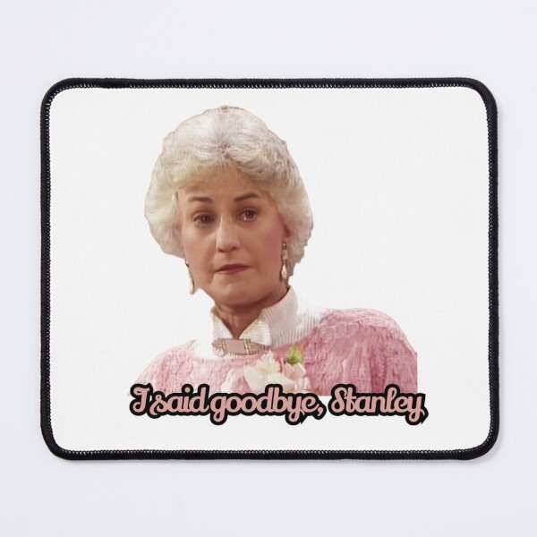 Item preview, Dorothy Zbornak From The Golden Girls - I Said Goodbye Stanley - Golden Girls Quote designed and sold by TirConnaill.