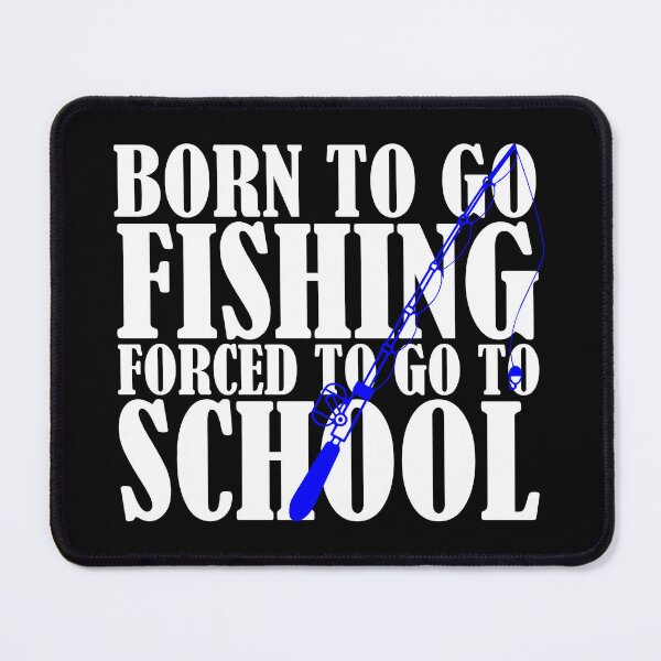 Artikelvorschau, Born To Go Fishing Zwangsschule Angeln Jungen Mädchen Kinder entworfen und verkauft von sumajouda.