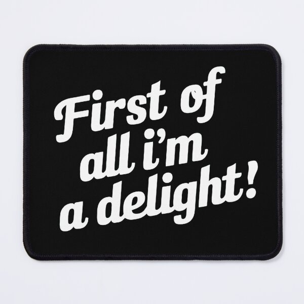 Item preview, Funny, First of All I'm A Delight, Funny Sarcasm designed and sold by ArtByKatti.