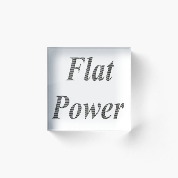 Flat power, Flat Earth, model, archaic conception, earths shape, plane, disk Acrylic Block