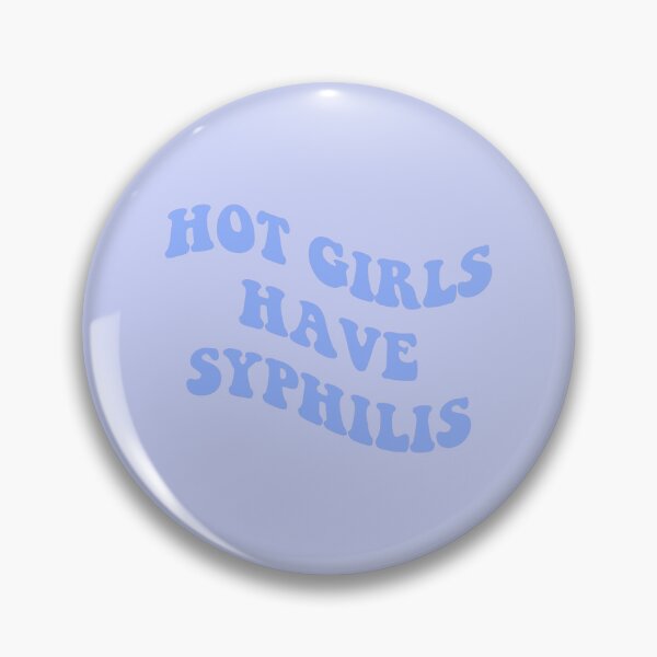 Item preview, Hot Girls Have Syphilis designed and sold by everything4eva.