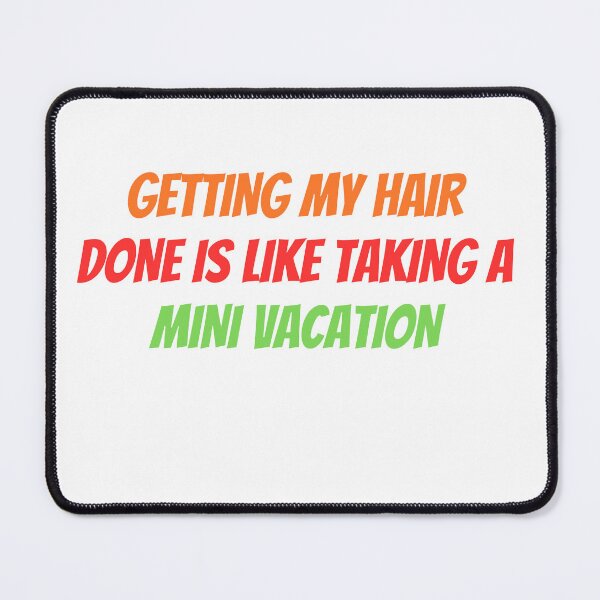Item preview,  Getting My Hair Done Is Like Taking A Mini Vacation designed and sold by AngelArtss.