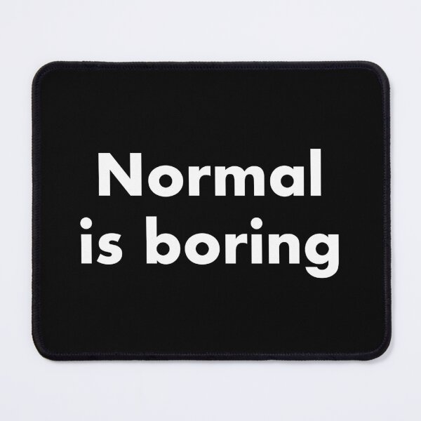 Item preview, Normal is boring designed and sold by FanWare.