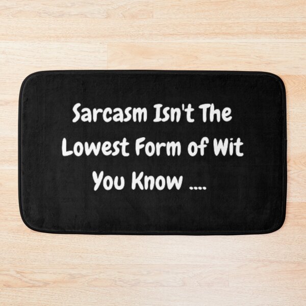 Item preview, Sarcasm Isn't The Lowest Form Of Wit You Know designed and sold by FanaticB.