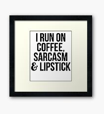 I Run On Coffee Sarcasm And Lipstick Framed Print