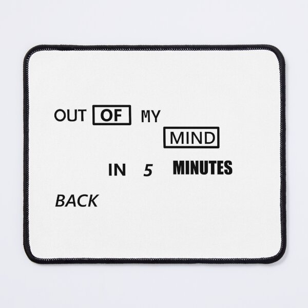 Item preview, OUT OF MY MIND BACK IN MINUTES designed and sold by paintingshouse0.