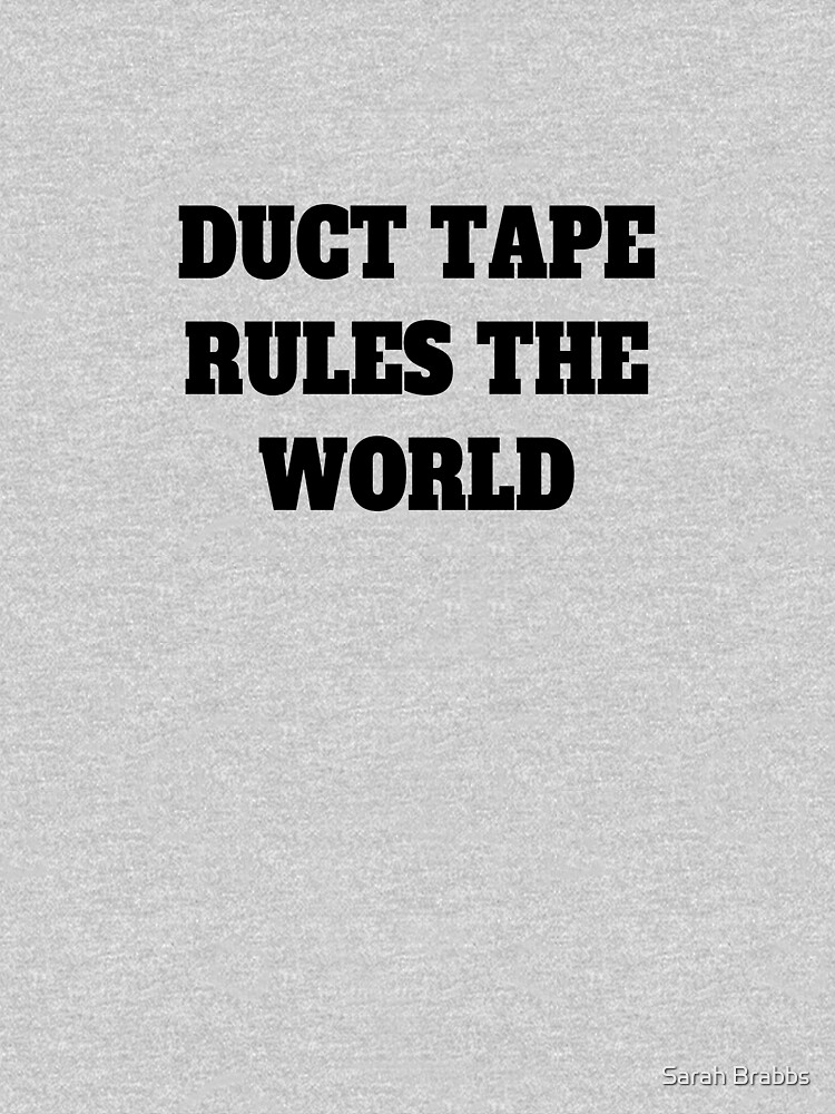 Duct Tape Rules the World by sarahbrabbs