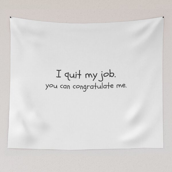 Item preview, I quit my job, you can congratulate me. designed and sold by dariabeyger.