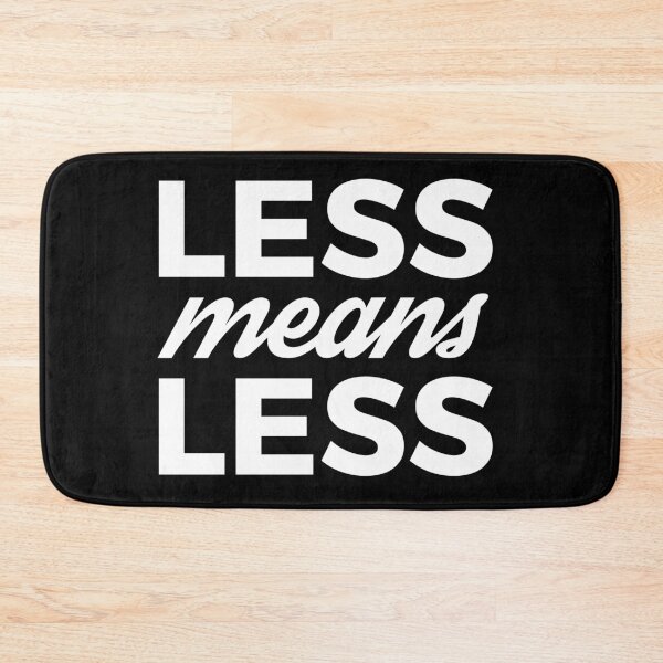 Item preview, Less Means Less, no More designed and sold by SiskinArt.