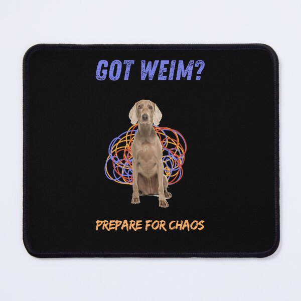 Item preview, Got Weim? Prepare For Chaos designed and sold by Fleurimante.