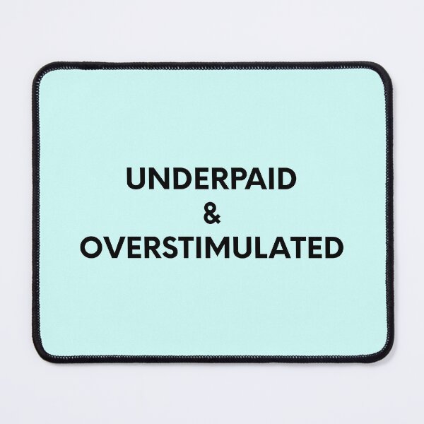 Item preview, Underpaid & Overstimulated designed and sold by cmplxsimplemnds.