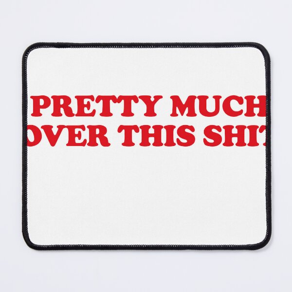 Item preview, Pretty much over this shirt designed and sold by Profashionall.