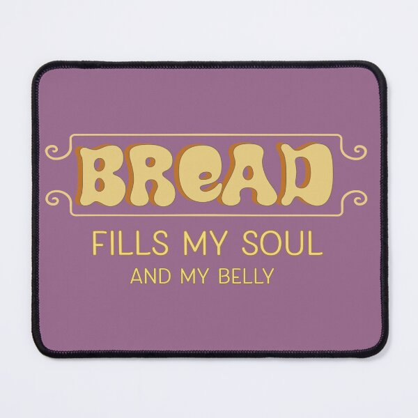Item preview, Bread Fills My Soul And My Belly designed and sold by reillysgal.