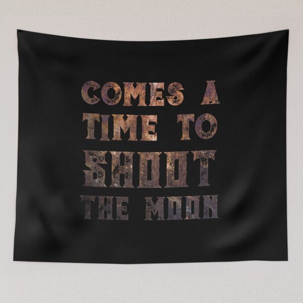 Item preview, Comes a Time to Shoot the Moon designed and sold by Theatre Thoughts.