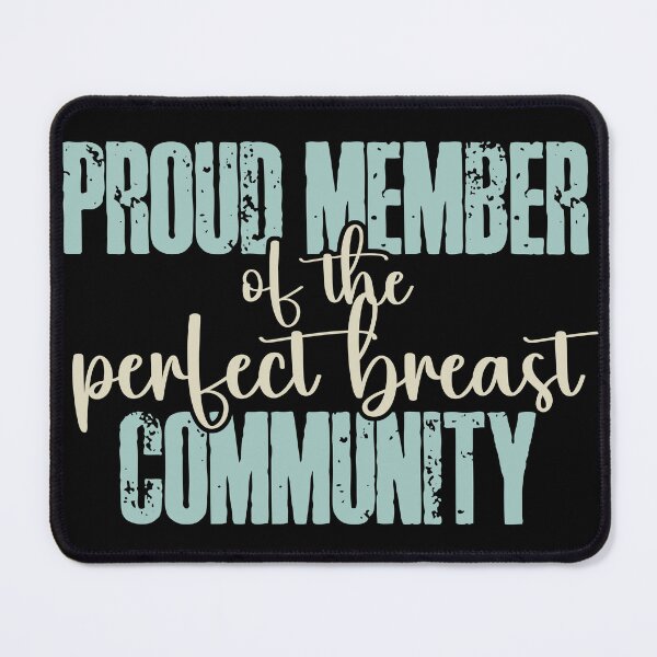 Item preview, Proud Member of the Perfect Breast Community designed and sold by dreammerchant.
