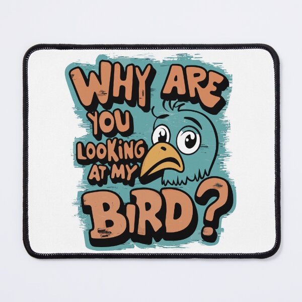 Item preview, Why Are You Looking At My Bird? - Cartoon Edition designed and sold by Quirky Shirts.