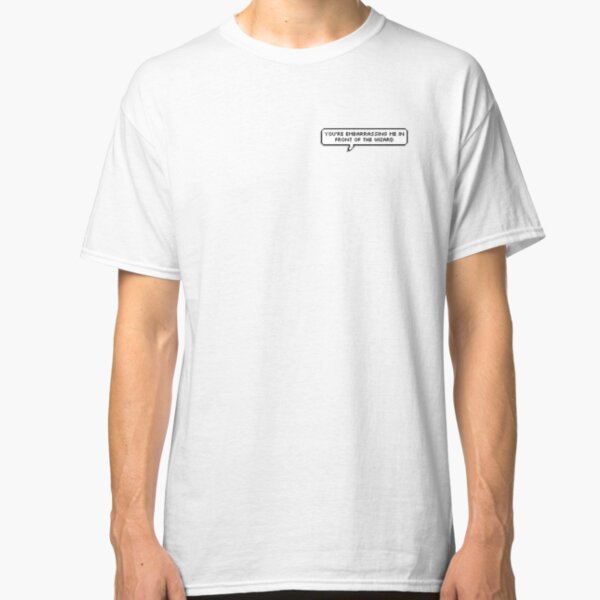 You're embarrassing me in front of the wizard Classic T-Shirt