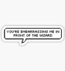 You're embarrassing me in front of the wizard Sticker