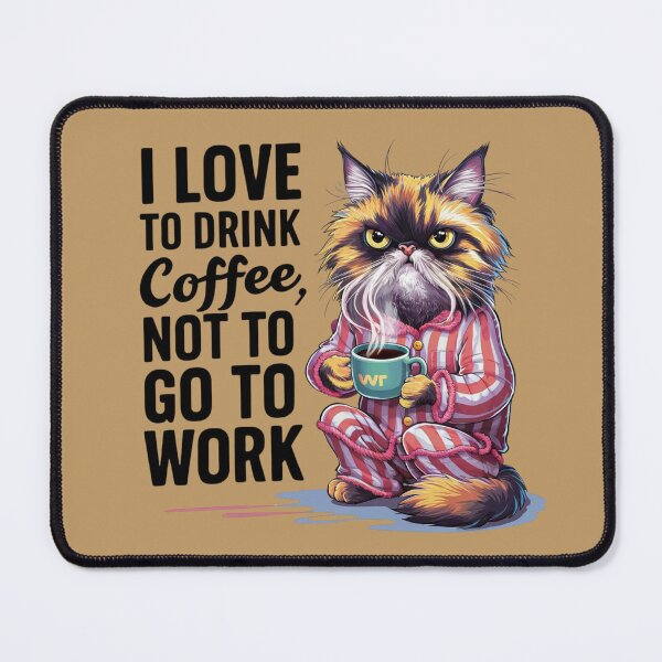 Item preview, CoffeeCat : I like to drink coffee not to go to work designed and sold by Ajax90.