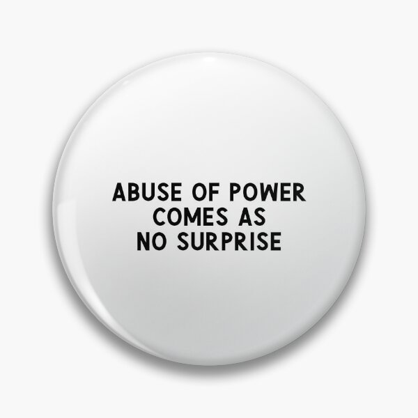 Item preview, Abuse of Power Comes as No Surprise Truism designed and sold by farhanhafeez.