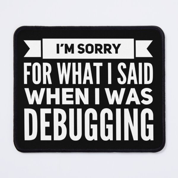 Item preview, Funny Programming Debugger Sorry For What I Said Debugging graphic designed and sold by farhanhafeez.