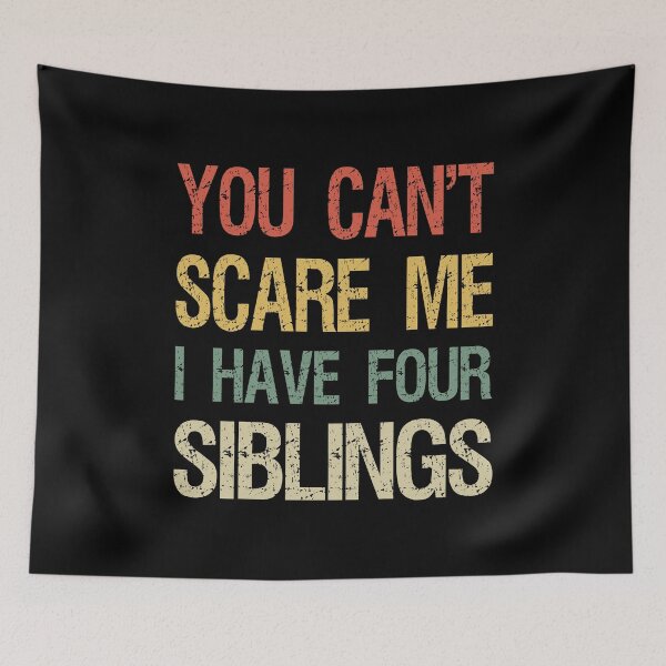 Item preview, You Can't Scare Me I Have Four Siblings I designed and sold by Lemon Pepper.