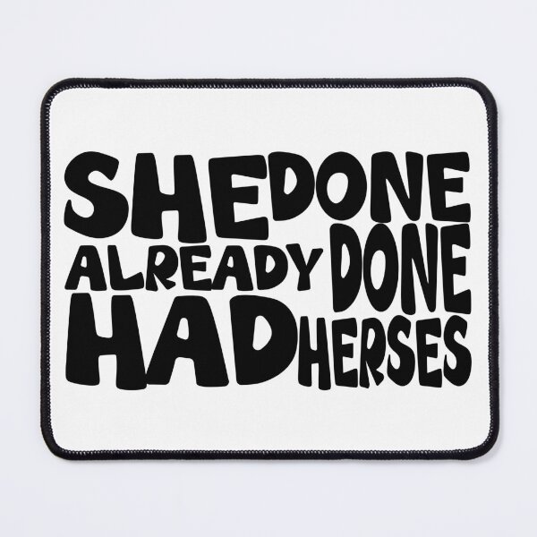 Item preview, She Done Already Done Had Herses Phrase Black Font designed and sold by Henrylizarraga.